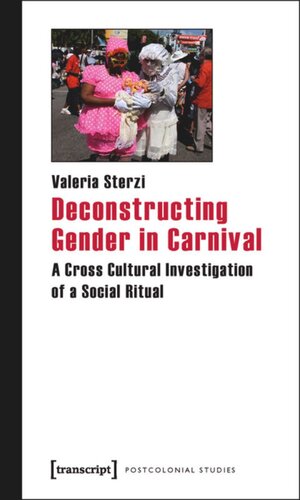 Deconstructing Gender In Carnival A Cross Cultural Investigation Of A Social Ritual 1 Aufl Valeria Sterzi