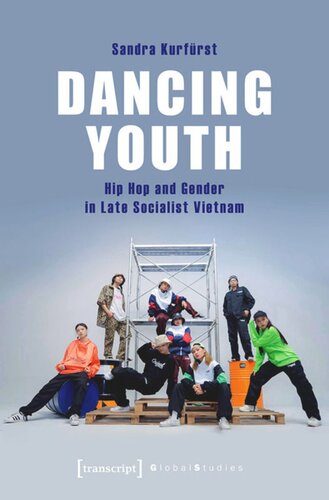 Dancing Youth Hip Hop And Gender In Late Socialist Vietnam Sandra Kurfrst