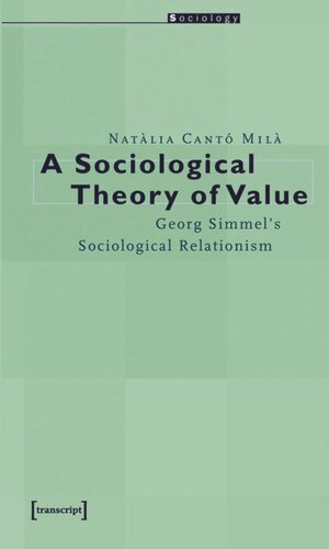 A Sociological Theory Of Value Georg Simmels Sociological Relationism 1 Aufl Natlia Cant Mil