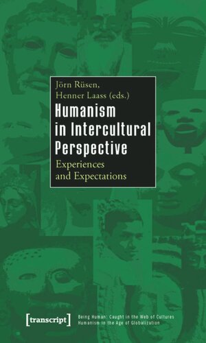 Humanism In Intercultural Perspective Experiences And Expectations 1 Aufl Jrn Rsen Editor Henner Laass Editor