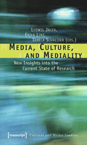 Media Culture And Mediality New Insights Into The Current State Of Research 1 Aufl Ludwig Jger Editor Erika Linz Editor Irmela Schneider Editor