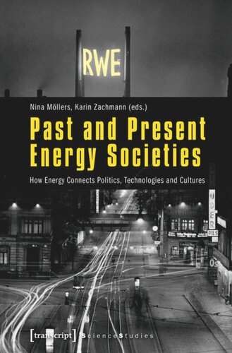 Past And Present Energy Societies How Energy Connects Politics Technologies And Cultures 1 Aufl Nina Mllers Editor Karin Zachmann Editor Knowledge Unlatched Ku Select 2016 Backlist Collection Editor