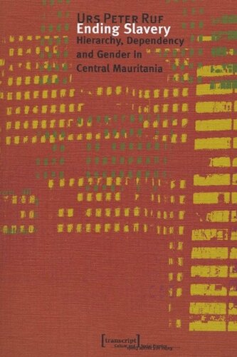 Ending Slavery Hierarchy Dependency And Gender In Central Mauritania 1 Aufl Urs Peter Ruf