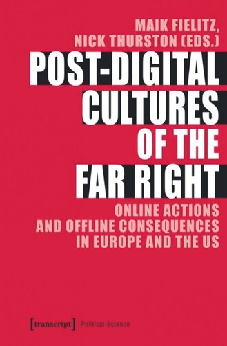 Postdigital Cultures Of The Far Right Online Actions And Offline Consequences In Europe And The Us Maik Fielitz Editor Nick Thurston Editor Rosaluxemburgstiftung Editor Amadeuantoniostiftung Editor Forschungsinstitut Fr Gesellschaftliche Weiterentwicklung Fgw Ev Editor
