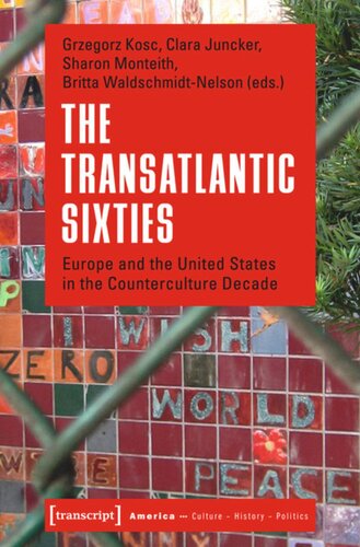 The Transatlantic Sixties Europe And The United States In The Counterculture Decade 1 Aufl Grzegorz Kosc Editor Clara Juncker Editor Sharon Monteith Editor Britta Waldschmidtnelson Editor Knowledge Unlatched Ku Select 2016 Backlist Collection Editor