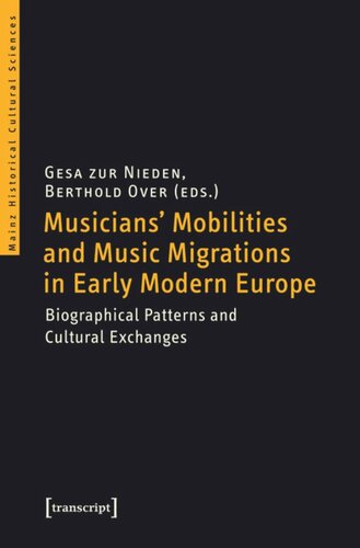 Musicians Mobilities And Music Migrations In Early Modern Europe Biographical Patterns And Cultural Exchanges Gesa Zur Nieden Editor Berthold Over Editor Knowledge Unlatched Ku Select 2017 Backlist Collection Editor