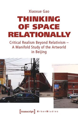Thinking Of Space Relationally Critical Realism Beyond Relativism A Manifold Study Of The Artworld In Beijing Xiaoxue Gao Technische Universitt Berlin