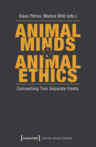 Animal Minds Animal Ethics Connecting Two Separate Fields 1 Aufl Klaus Petrus Editor Markus Wild Editor