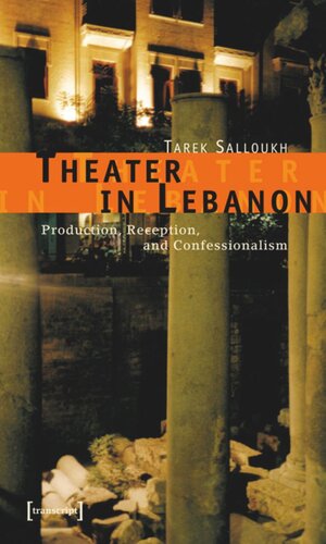 Theater In Lebanon Production Reception And Confessionalism 1 Aufl Tarek Salloukh