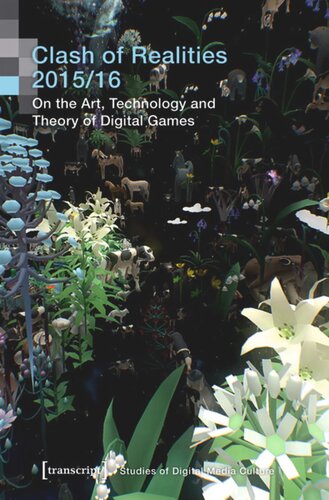 Clash Of Realities 201516 On The Art Technology And Theory Of Digital Games Proceedings Of The Sixth And Seventh Conference Studies Of Digital Media Culture 5 1st Edition Clash Of Realities