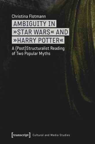 Ambiguity In Star Wars And Harry Potter A Poststructuralist Reading Of Two Popular Myths 1 Aufl Christina Flotmann