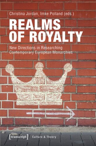 Realms Of Royalty New Directions In Researching Contemporary European Monarchies Christina Jordan Editor Imke Polland Editor