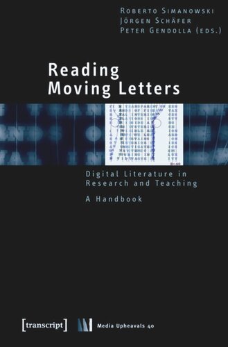 Reading Moving Letters Digital Literature In Research And Teaching A Handbook 1 Aufl Roberto Simanowski Editor Jrgen Schfer Editor Peter Gendolla Editor