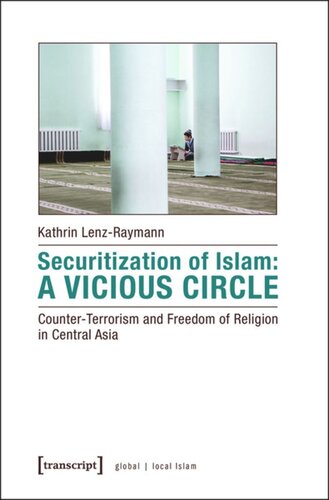 Securitization Of Islam A Vicious Circle Counterterrorism And Freedom Of Religion In Central Asia 1 Aufl Kathrin Lenzraymann