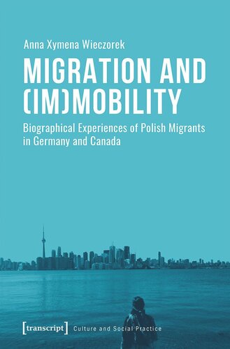 Migration And Immobility Biographical Experiences Of Polish Migrants In Germany And Canada Anna Xymena Wieczorek Knowledge Unlatched Ku Select 2020 Backlist Collection
