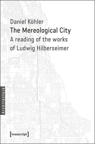 The Mereological City A Reading Of The Works Of Ludwig Hilberseimer Daniel Khler