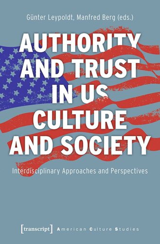Authority And Trust In Us Culture And Society Interdisciplinary Approaches And Perspectives Gnter Leypoldt Editor Manfred Berg Editor