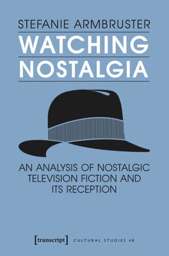 Watching Nostalgia An Analysis Of Nostalgic Television Fiction And Its Reception Stefanie Armbruster