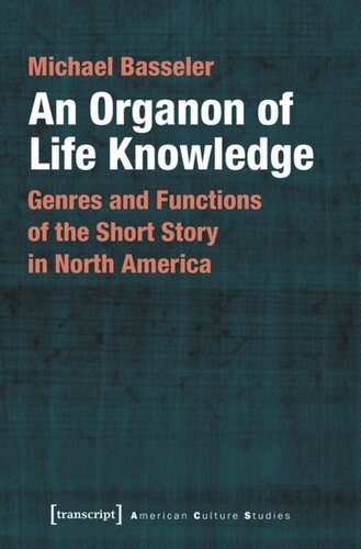 An Organon Of Life Knowledge Genres And Functions Of The Short Story In North America Michael Basseler
