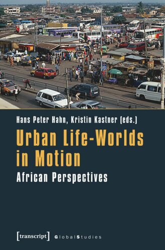 Urban Lifeworlds In Motion African Perspectives 1 Aufl Hans Peter Hahn Editor Kristin Kastner Editor
