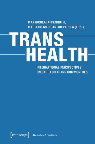 Trans Health International Perspectives On Care For Trans Communities Max Nicolai Appenroth Editor Mara Do Mar Castro Varela Editor Knowledge Unlatched Ku Select 2021 Frontlist Collection Editor
