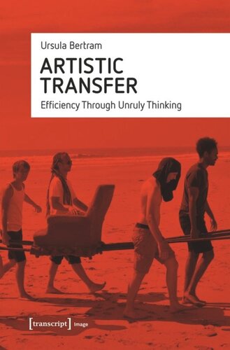 Artistic Transfer Efficiency Through Unruly Thinking Ursula Bertram