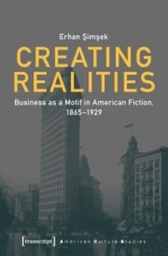 Creating Realities Business As A Motif In American Fiction 18651929 Erhan Simsek