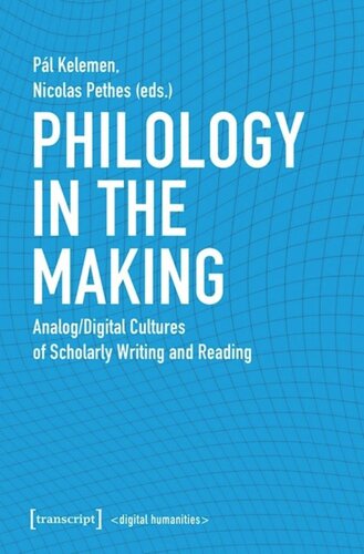Philology In The Making Analogdigital Cultures Of Scholarly Writing And Reading Pl Kelemen Editor Nicolas Pethes Editor