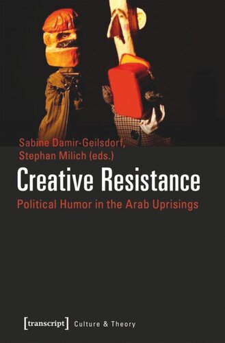 Creative Resistance Political Humor In The Arab Uprisings Sabine Damirgeilsdorf Editor Stephan Milich Editor