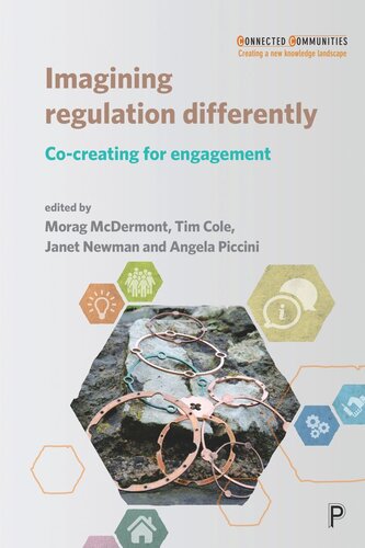 Imagining Regulation Differently Cocreating For Engagement Morag Mcdermont Editor Tim Cole Editor Janet Newman Editor Angela Piccini Editor