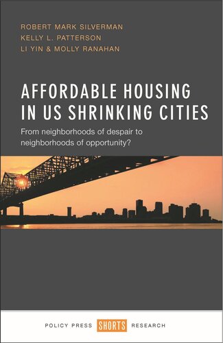 Affordable Housing In Us Shrinking Cities From Neighborhoods Of Despair To Neighborhoods Of Opportunity Robert Mark Silverman Kelly L Patterson Li Yin Molly Ranahan Laiyun Wu