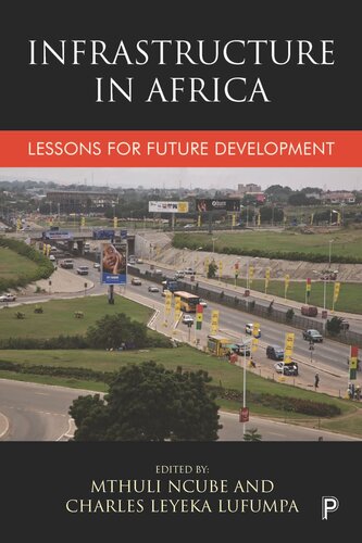 Infrastructure In Africa Lessons For Future Development Mthuli Ncube Editor Charles Leyeka Lufumpa Editor