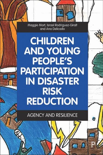 Children And Young Peoples Participation In Disaster Risk Reduction Agency And Resilience Maggie Mort Editor Israel Rodriguezgiralt Editor Ana Delicado Editor