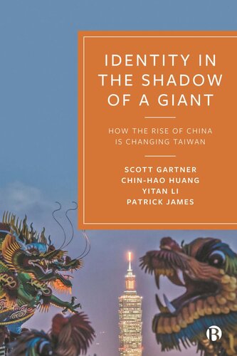 Identity In The Shadow Of A Giant How The Rise Of China Is Changing Taiwan Scott Gartner Chinhao Huang Yitan Li Patrick James