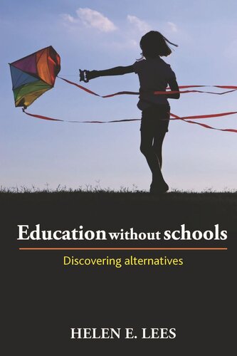Education Without Schools Discovering Alternatives Helen E Lees