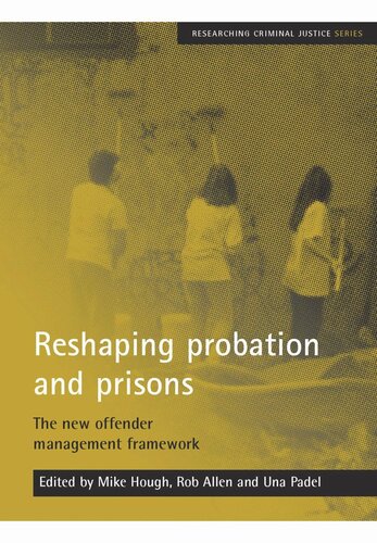 Reshaping Probation And Prisons The New Offender Management Framework Mike Hough Editor Rob Allen Editor Una Padel Editor