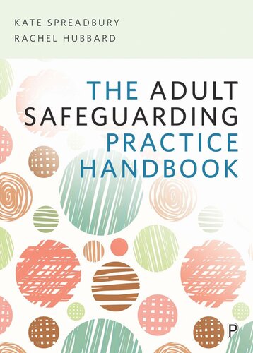 The Adult Safeguarding Practice Handbook Kate Spreadbury Rachel Hubbard