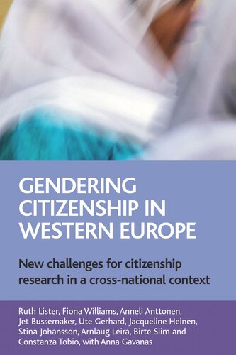 Gendering Citizenship In Western Europe New Challenges For Citizenship Research In A Crossnational Context Ruth Lister Fiona Williams Anneli Anttonen Jet Bussemaker Ute Gerhard Jacqueline Heinen Stina Johansson Arnlaug Leira Birte Siim Constanza Tobio Anna Withgavanas