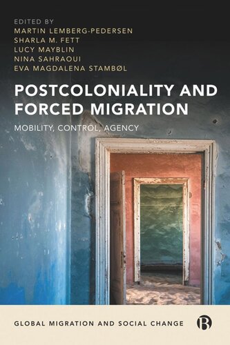 Postcoloniality And Forced Migration Mobility Control Agency Martin Lembergpedersen Editor Sharla M Fett Editor Lucy Mayblin Editor Nina Sahraoui Editor Eva Magdalena Stambl Editor