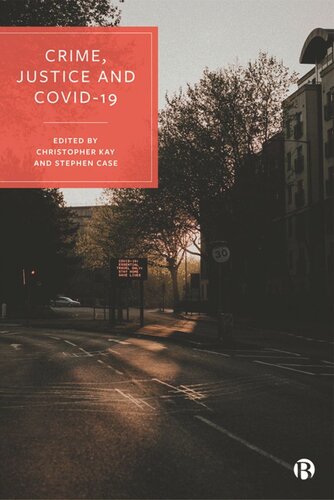 Crime Justice And Covid19 Christopher Kay Editor Stephen Case Editor