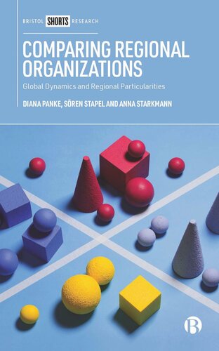 Comparing Regional Organizations Global Dynamics And Regional Particularities Diana Panke Sren Stapel Anna Starkmann