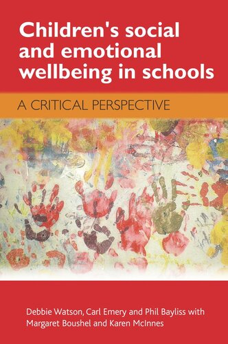 Childrens Social And Emotional Wellbeing In Schools A Critical Perspective Debbie Watson Carl Emery Phillip Bayliss Margaret Withboushel Karen Mcinnes