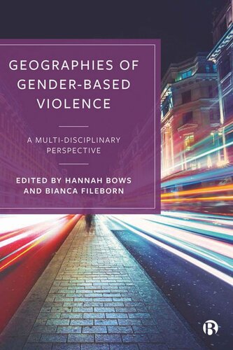 Geographies Of Genderbased Violence A Multidisciplinary Perspective Hannah Bows Bianca Fileborn