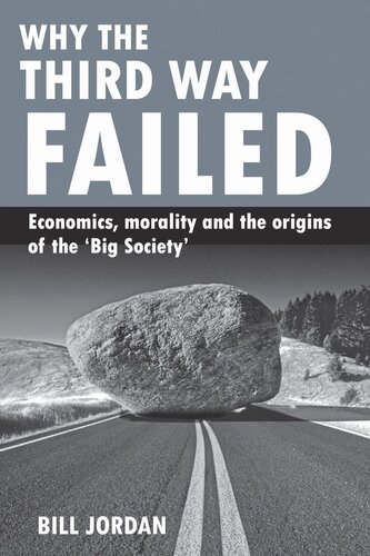 Why The Third Way Failed Economics Morality And The Origins Of The Big Society Bill Jordan