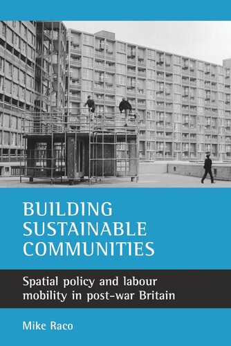 Building Sustainable Communities Spatial Policy And Labour Mobility In Postwar Britain Mike Raco