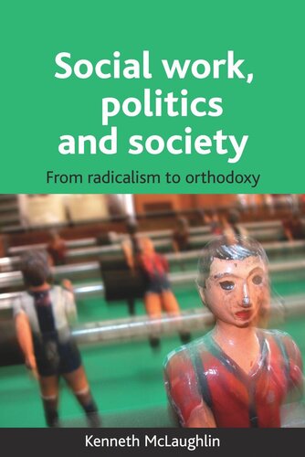 Social Work Politics And Society From Radicalism To Orthodoxy Kenneth Mclaughlin