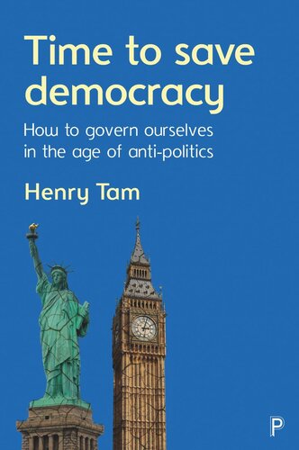 Time To Save Democracy How To Govern Ourselves In The Age Of Antipolitics Henry Tam