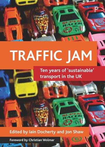 Traffic Jam Ten Years Of Sustainable Transport In The Uk Iain Docherty Editor Jon Shaw Editor