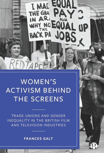 Womens Activism Behind The Screens Trade Unions And Gender Inequality In The British Film And Television Industries Frances Galt