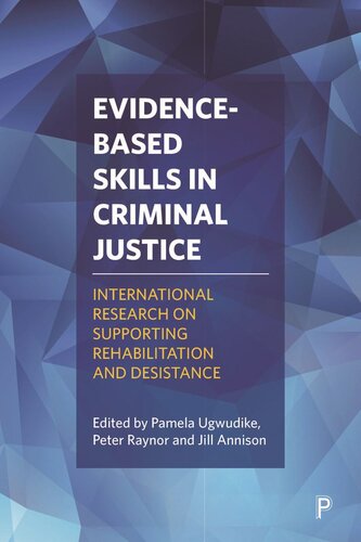 Evidencebased Skills In Criminal Justice International Research On Supporting Rehabilitation And Desistance Pamela Ugwudike Editor Peter Raynor Editor Jill Annison Editor